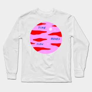 Time Moves Slow Long Sleeve T-Shirt